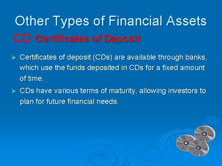 Other Types of Financial Assets CD Certificates of Deposit Ø Certificates of deposit (CDs)