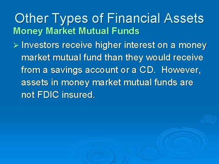 Other Types of Financial Assets Money Market Mutual Funds Ø Investors receive higher interest