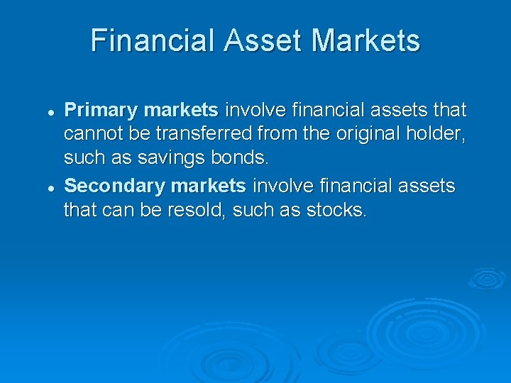 Financial Asset Markets l l Primary markets involve financial assets that cannot be transferred