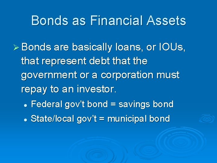 Bonds as Financial Assets Ø Bonds are basically loans, or IOUs, that represent debt