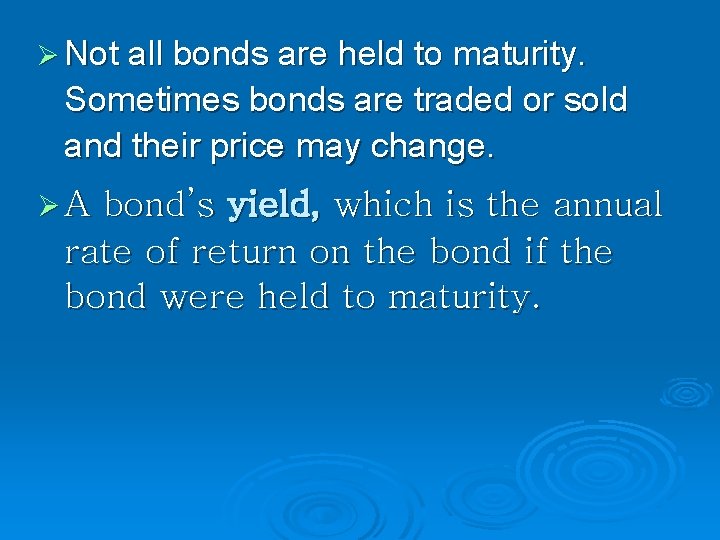 Ø Not all bonds are held to maturity. Sometimes bonds are traded or sold