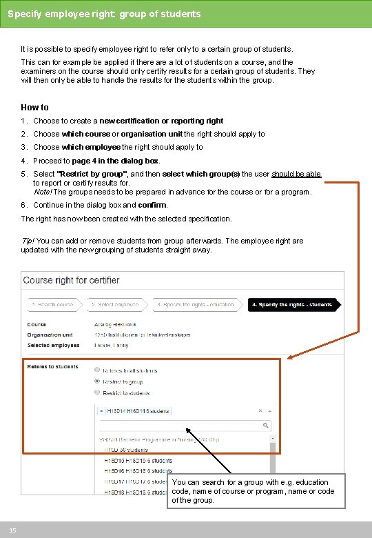 Specify employee right: group of students It is possible to specify employee right to