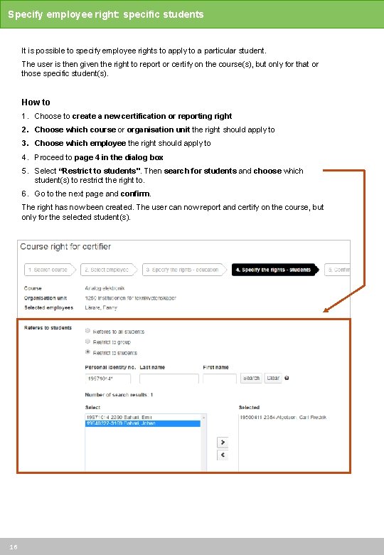 Specify employee right: specific students It is possible to specify employee rights to apply