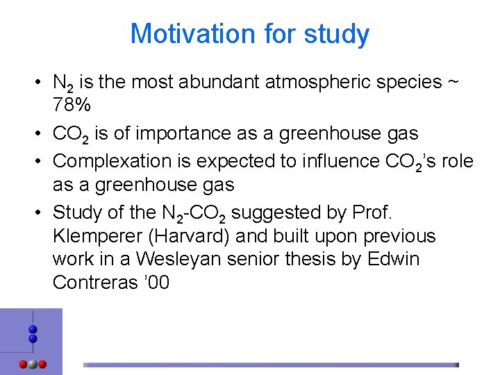 Motivation for study • N 2 is the most abundant atmospheric species ~ 78%