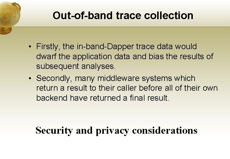 Out-of-band trace collection • Firstly, the in-band-Dapper trace data would dwarf the application data