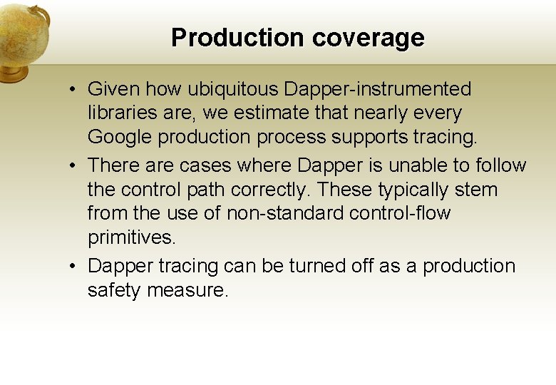 Production coverage • Given how ubiquitous Dapper-instrumented libraries are, we estimate that nearly every