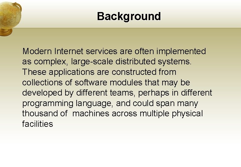 Background Modern Internet services are often implemented as complex, large-scale distributed systems. These applications