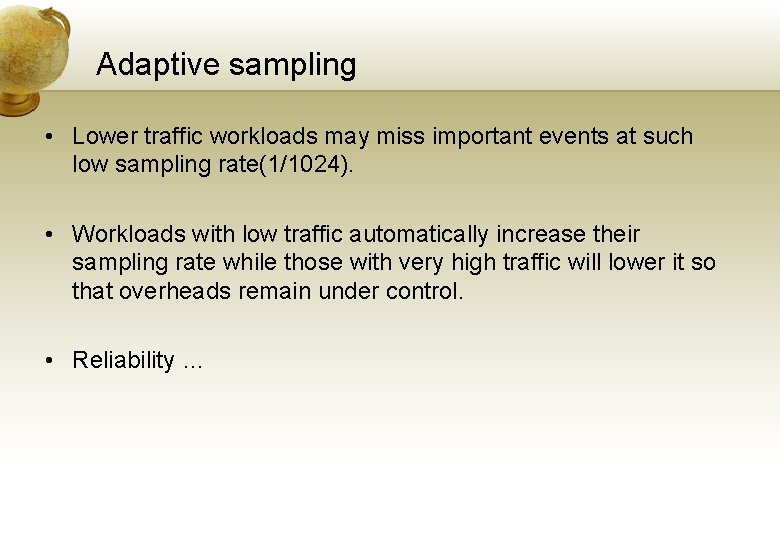 Adaptive sampling • Lower traffic workloads may miss important events at such low sampling