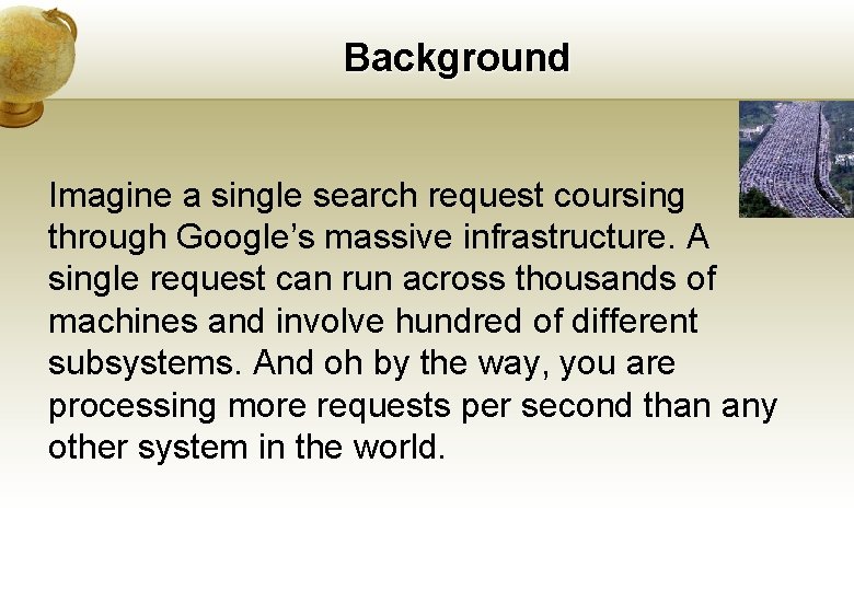 Background Imagine a single search request coursing through Google’s massive infrastructure. A single request