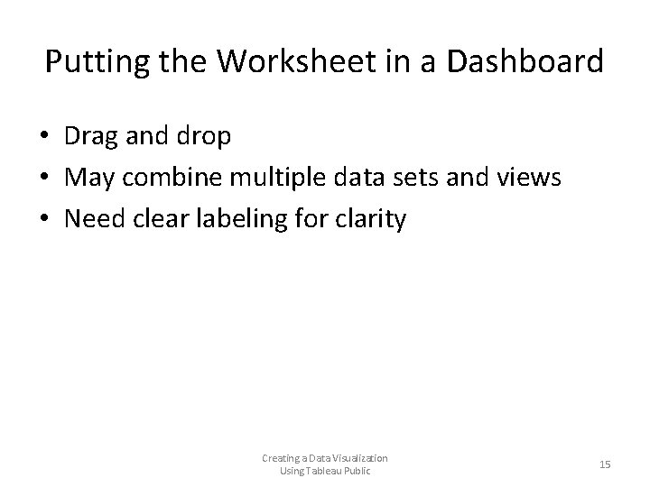 Putting the Worksheet in a Dashboard • Drag and drop • May combine multiple Putting the Worksheet in a Dashboard • Drag and drop • May combine multiple
