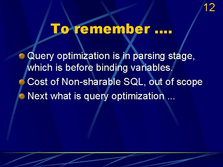 12 To remember …. Query optimization is in parsing stage, which is before binding