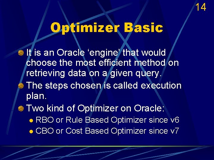 14 Optimizer Basic It is an Oracle ‘engine’ that would choose the most efficient