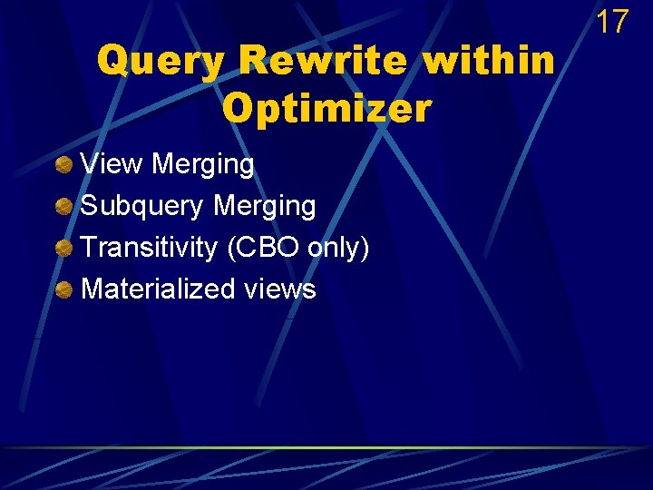 Query Rewrite within Optimizer View Merging Subquery Merging Transitivity (CBO only) Materialized views 17