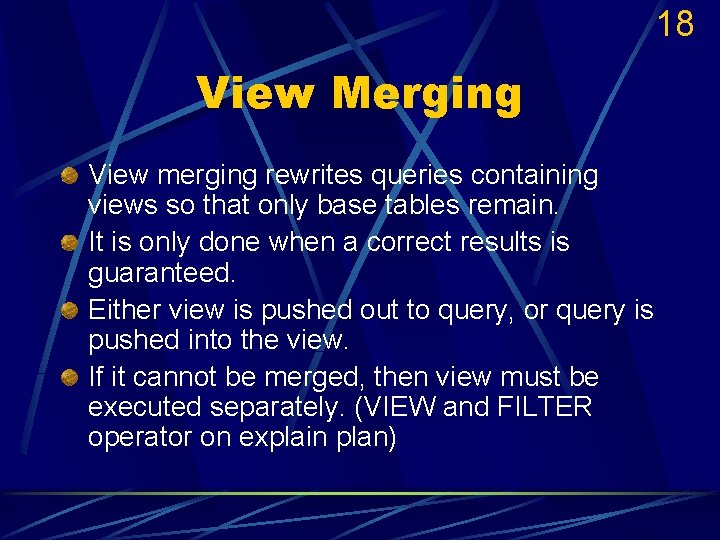 18 View Merging View merging rewrites queries containing views so that only base tables