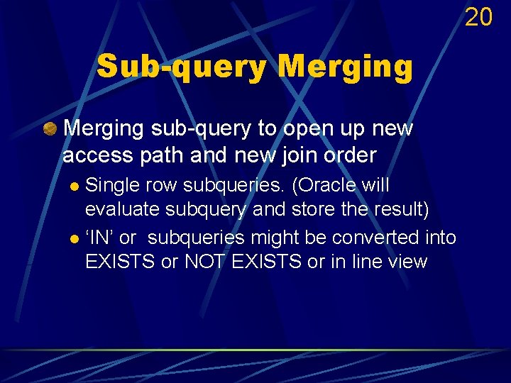 20 Sub-query Merging sub-query to open up new access path and new join order