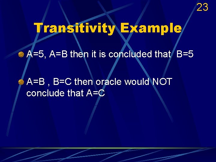 23 Transitivity Example A=5, A=B then it is concluded that B=5 A=B , B=C