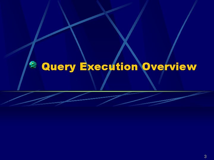 Query Execution Overview 3 