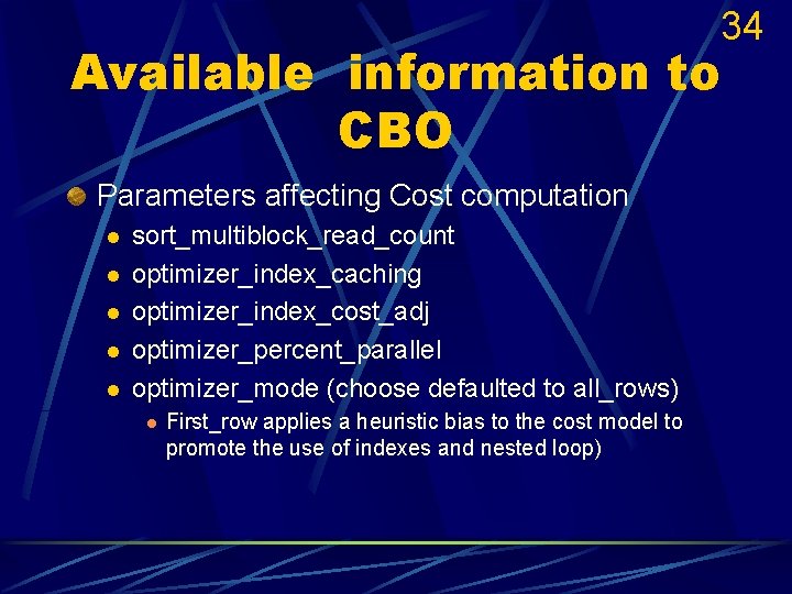 34 Available information to CBO Parameters affecting Cost computation l l l sort_multiblock_read_count optimizer_index_caching