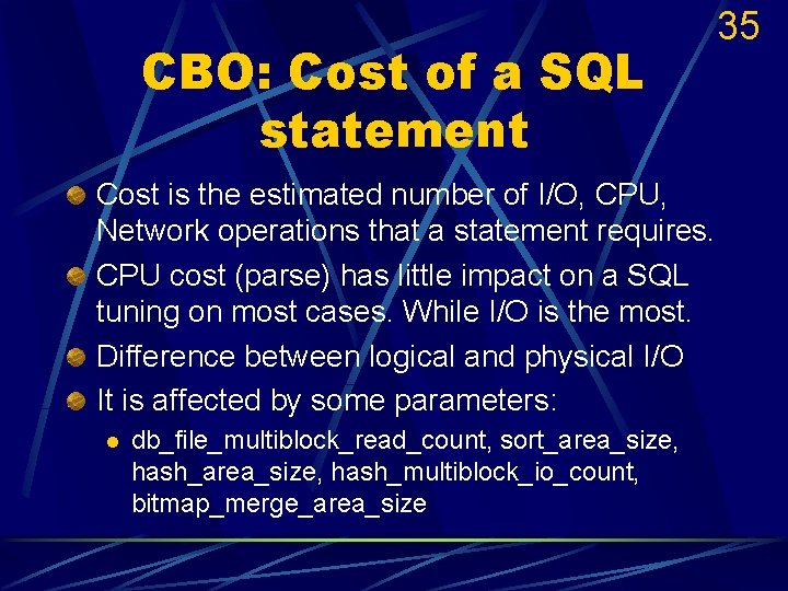 CBO: Cost of a SQL statement Cost is the estimated number of I/O, CPU,