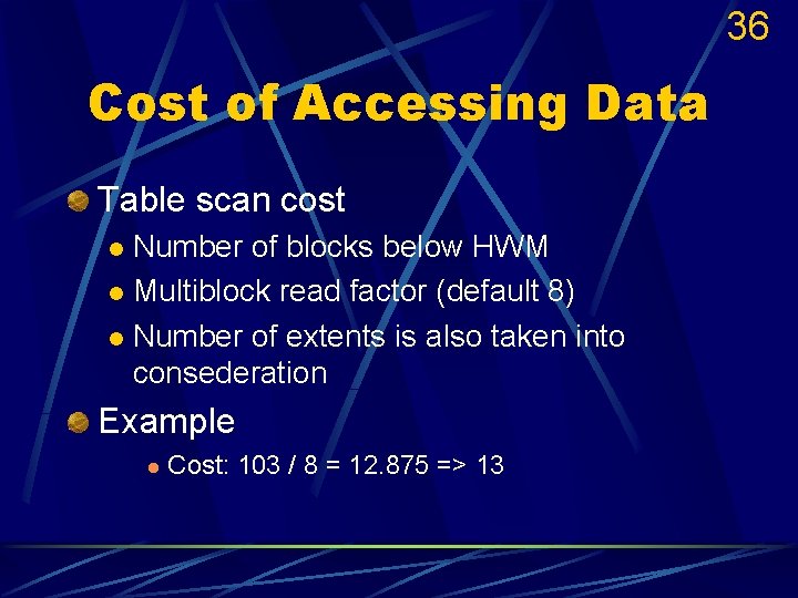 36 Cost of Accessing Data Table scan cost Number of blocks below HWM l