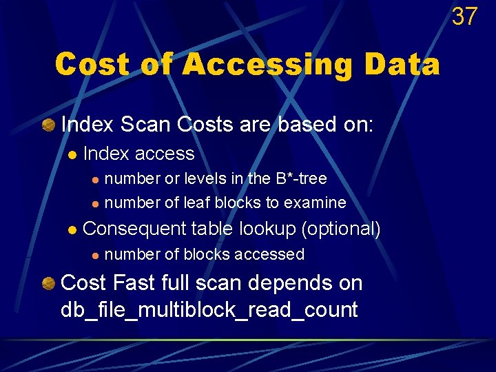 37 Cost of Accessing Data Index Scan Costs are based on: l Index access