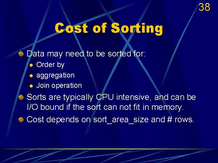 38 Cost of Sorting Data may need to be sorted for: l l l