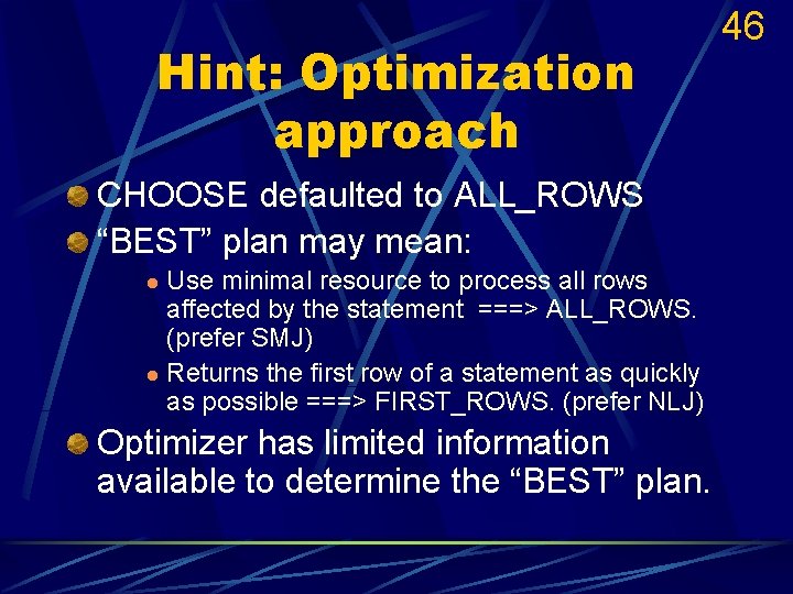 Hint: Optimization approach CHOOSE defaulted to ALL_ROWS “BEST” plan may mean: Use minimal resource