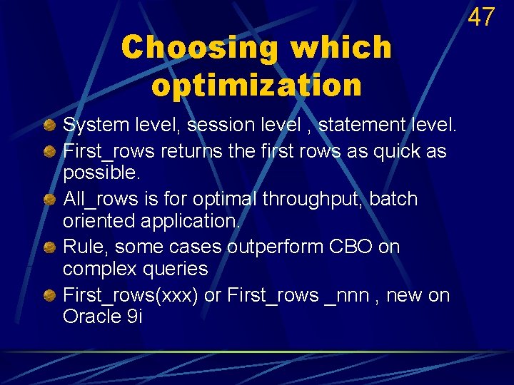 Choosing which optimization System level, session level , statement level. First_rows returns the first