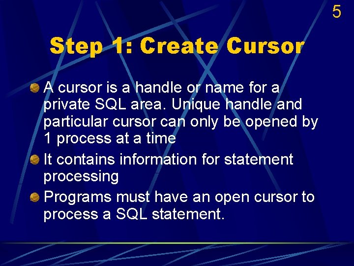 5 Step 1: Create Cursor A cursor is a handle or name for a