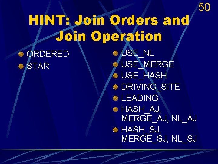 HINT: Join Orders and Join Operation ORDERED STAR USE_NL USE_MERGE USE_HASH DRIVING_SITE LEADING HASH_AJ,