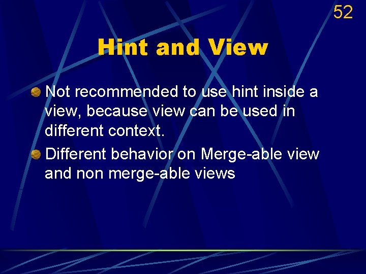 52 Hint and View Not recommended to use hint inside a view, because view