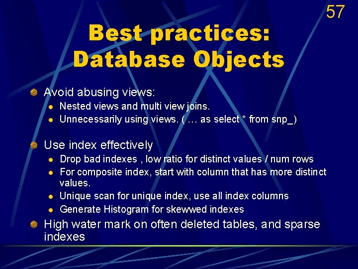 Best practices: Database Objects 57 Avoid abusing views: l l Nested views and multi