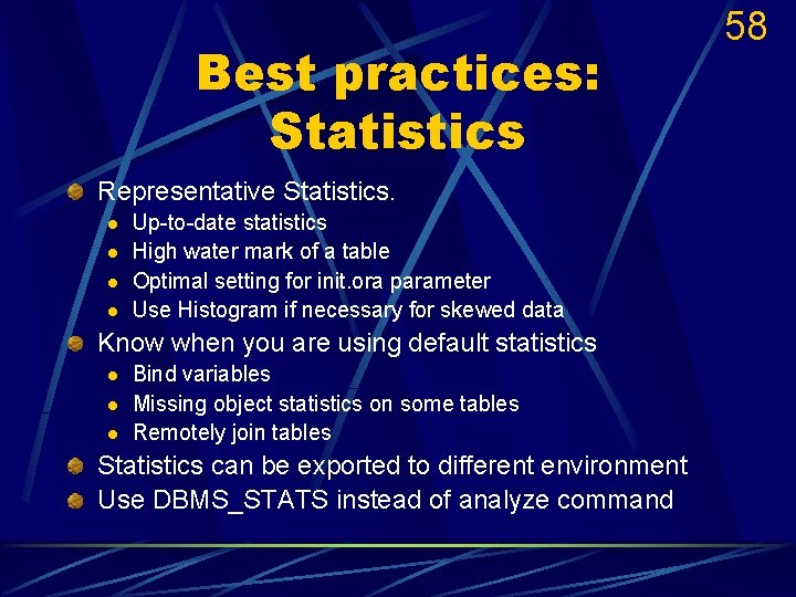 Best practices: Statistics Representative Statistics. l l Up-to-date statistics High water mark of a