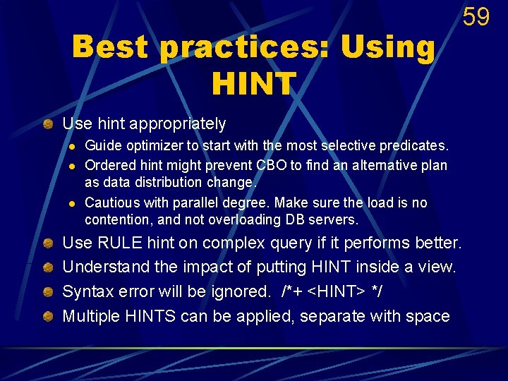 Best practices: Using HINT 59 Use hint appropriately l l l Guide optimizer to