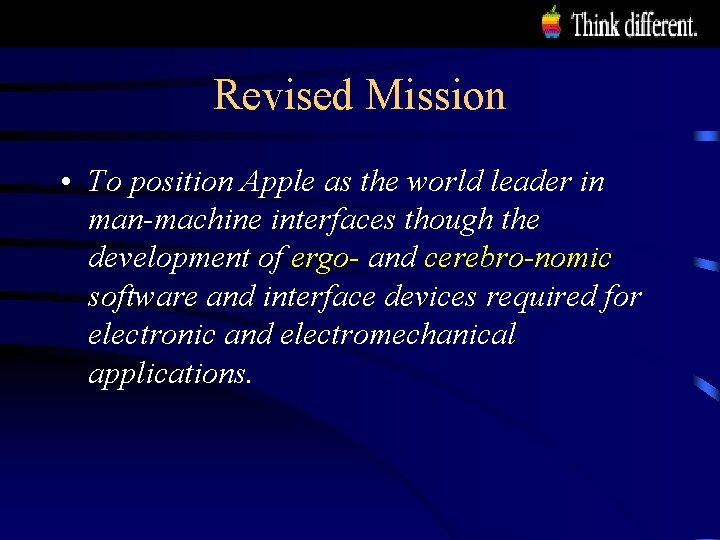 Revised Mission • To position Apple as the world leader in man-machine interfaces though