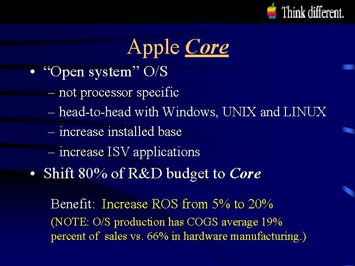 Apple Core • “Open system” O/S – not processor specific – head-to-head with Windows,