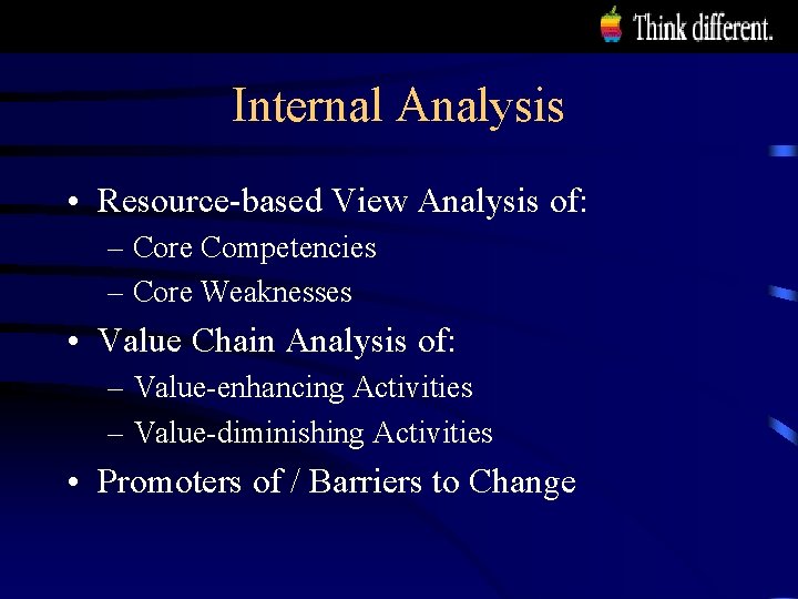 Internal Analysis • Resource-based View Analysis of: – Core Competencies – Core Weaknesses •