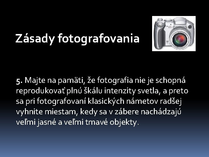 Zásady fotografovania 5. Majte na pamäti, že fotografia nie je schopná reprodukovať plnú škálu