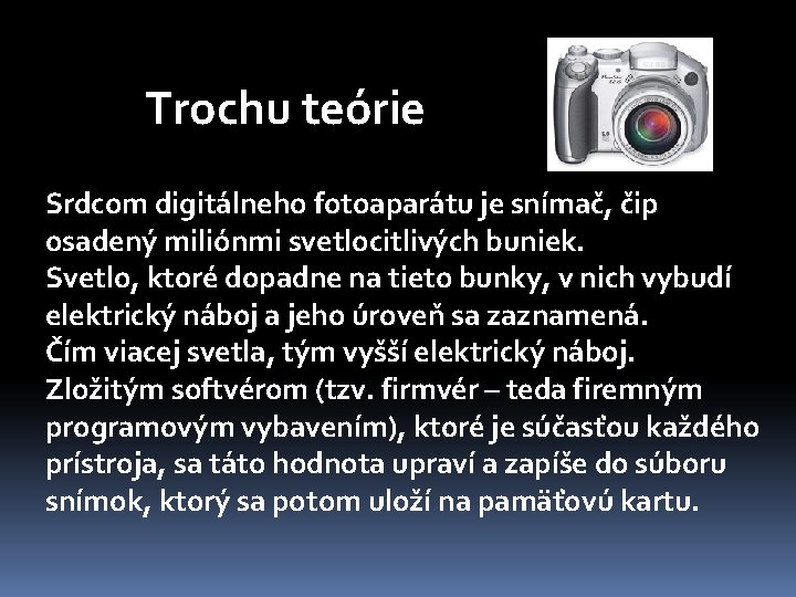 Trochu teórie Srdcom digitálneho fotoaparátu je snímač, čip osadený miliónmi svetlocitlivých buniek. Svetlo, ktoré