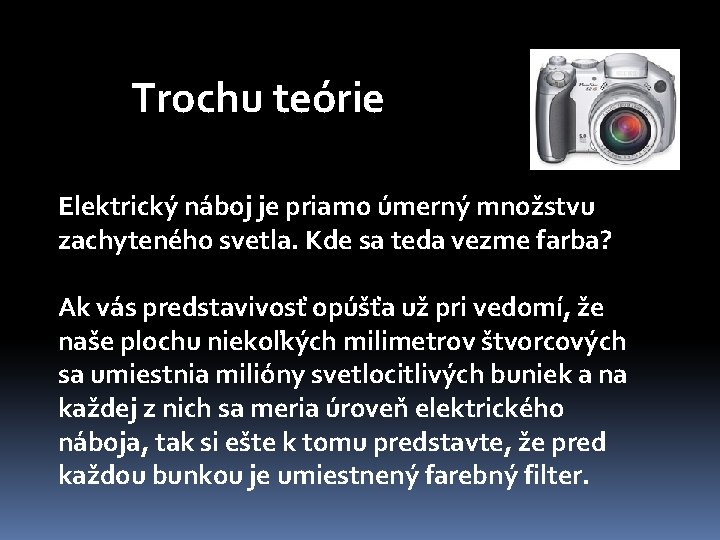 Trochu teórie Elektrický náboj je priamo úmerný množstvu zachyteného svetla. Kde sa teda vezme