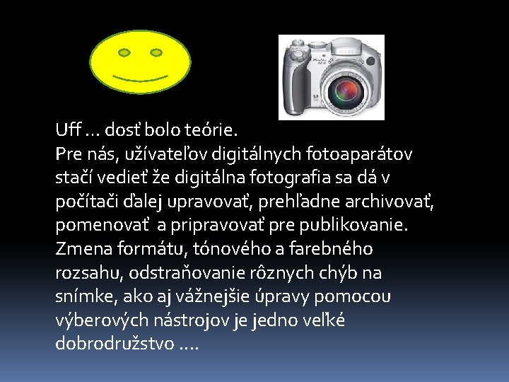 Uff … dosť bolo teórie. Pre nás, užívateľov digitálnych fotoaparátov stačí vedieť že digitálna