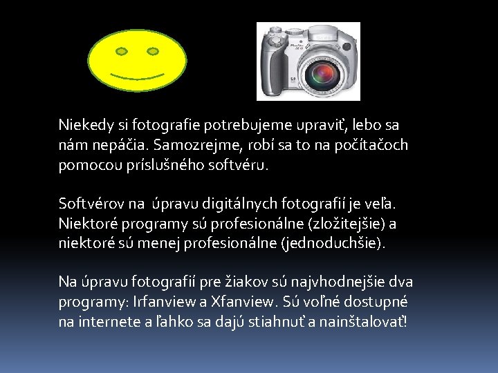 Niekedy si fotografie potrebujeme upraviť, lebo sa nám nepáčia. Samozrejme, robí sa to na