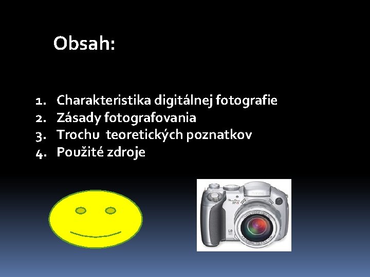 Obsah: 1. 2. 3. 4. Charakteristika digitálnej fotografie Zásady fotografovania Trochu teoretických poznatkov Použité