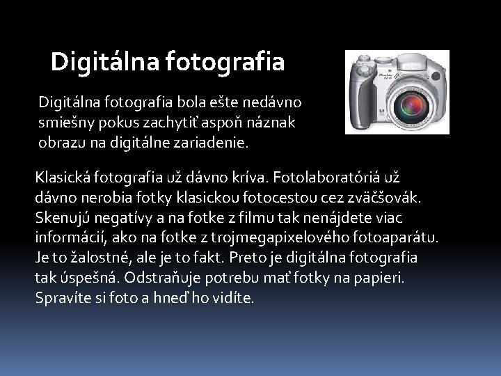 Digitálna fotografia bola ešte nedávno smiešny pokus zachytiť aspoň náznak obrazu na digitálne zariadenie.