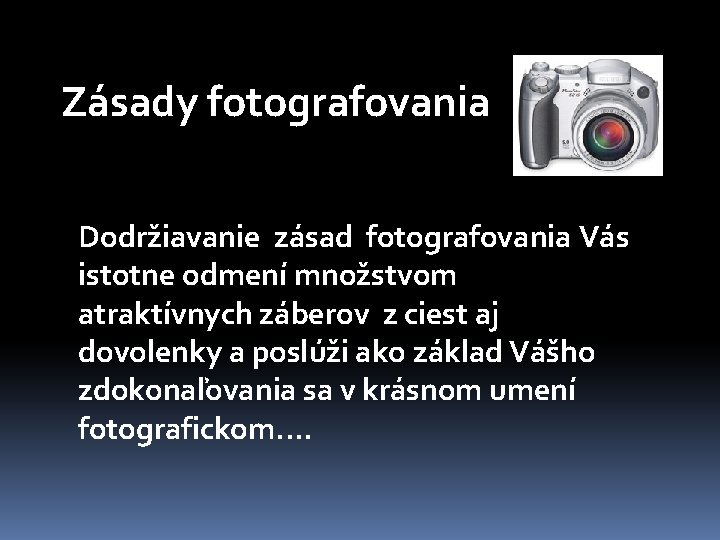 Zásady fotografovania Dodržiavanie zásad fotografovania Vás istotne odmení množstvom atraktívnych záberov z ciest aj