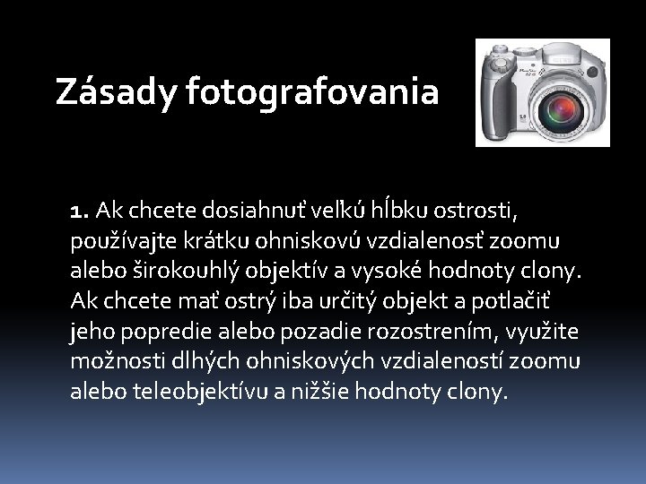 Zásady fotografovania 1. Ak chcete dosiahnuť veľkú hĺbku ostrosti, používajte krátku ohniskovú vzdialenosť zoomu