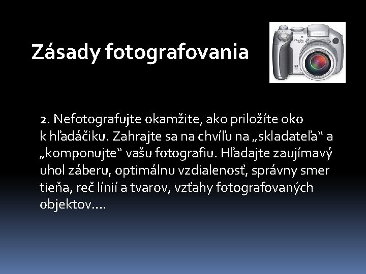 Zásady fotografovania 2. Nefotografujte okamžite, ako priložíte oko k hľadáčiku. Zahrajte sa na chvíľu