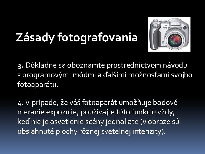 Zásady fotografovania 3. Dôkladne sa oboznámte prostredníctvom návodu s programovými módmi a ďalšími možnosťami