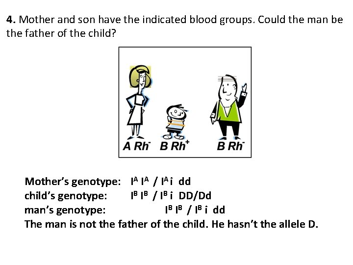 4. Mother and son have the indicated blood groups. Could the man be the