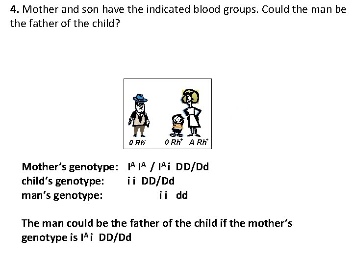 4. Mother and son have the indicated blood groups. Could the man be the